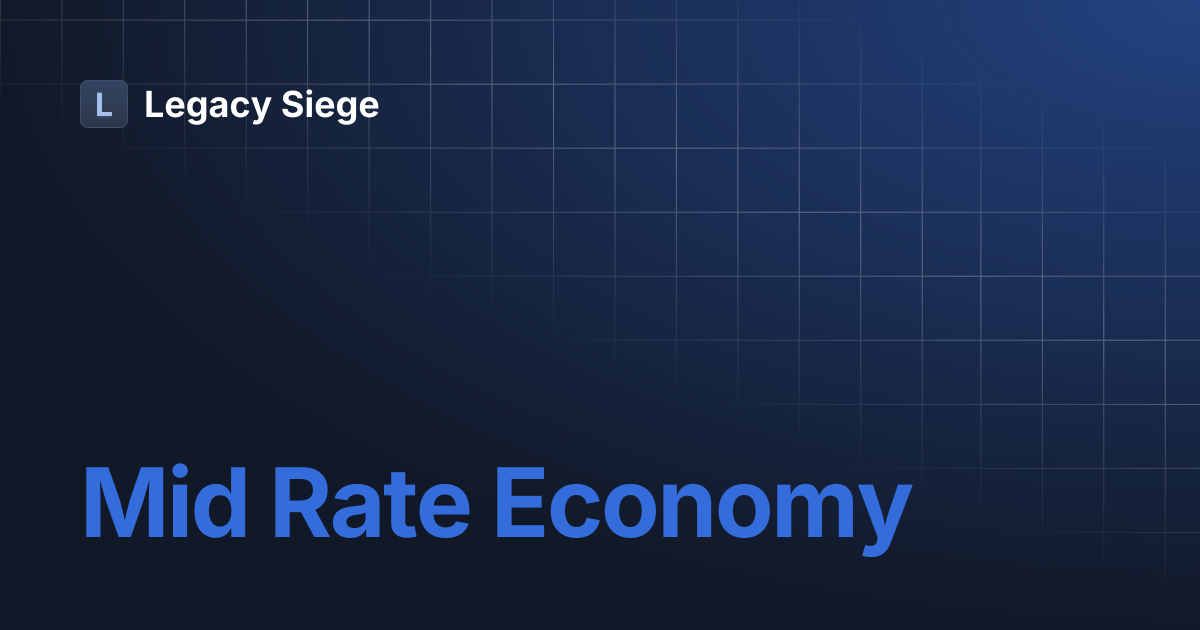 Mid Rate Economy | Legacy Siege